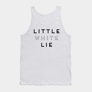 Little white lie Tank Top